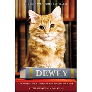 Dewey: The Small-Town Library Cat Who Touched the World -- Vicki Myron